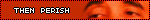 thenperish thenperish